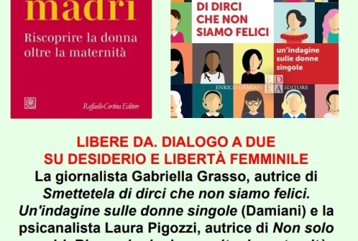 “Libere da. Dialogo a due su desiderio e libertà femminile” con Gabriella Grasso e Laura Pigozzi